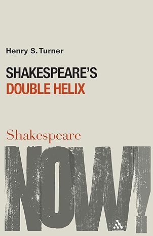 Shakespeare's Double Helix (Shakespeare Now!) by Henry S. Turner | Continuum