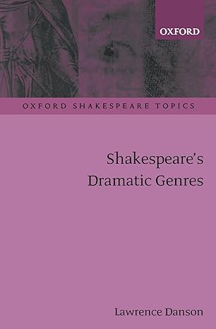 Shakespeare's Dramatic Genres (Oxford Shakespeare Topics) by Lawrence Danson | Oxford University Press; 1st edition