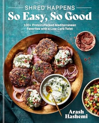 Shred Happens: So Easy, So Good: 100+ Protein-Packed Mediterranean Favorites with a Low-Carb Twist; A Cookbook by Arash Hashemi | Rodale Books