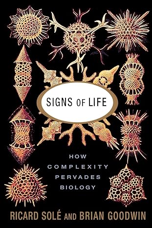 Signs Of Life: How Complexity Pervades Biology by Ricard Sole | Basic Books
