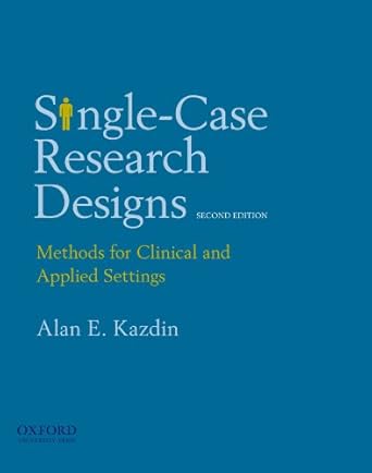 Single-Case Research Designs: Methods for Clinical and Applied Settings by Alan E. Kazdin | Oxford University Press