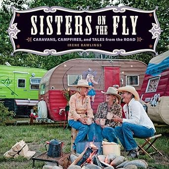 Sisters on the Fly: Caravans, Campfires, and Tales from the Road by Irene Rawlings | Andrews McMeel Publishing
