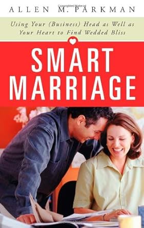Smart Marriage: Using Your Business Head As Well As Your Heart to Find Wedded Bliss by Allen M. Parkman | Praeger Pub Text; 1st edition