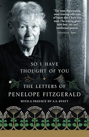 So I Have Thought of You: The Letters of Penelope Fitzgerald by Penelope Fitzgerald | Fourth Estate Classic House; First Edition