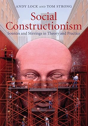 Social Constructionism: Sources and Stirrings in Theory and Practice by Andy Lock | Cambridge University Press; 1st edition