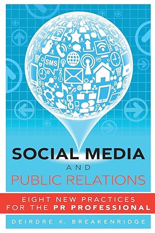Social Media and Public Relations: Eight New Practices for the PR Professional by Deirdre Breakenridge | Pearson FT Press; 1st edition