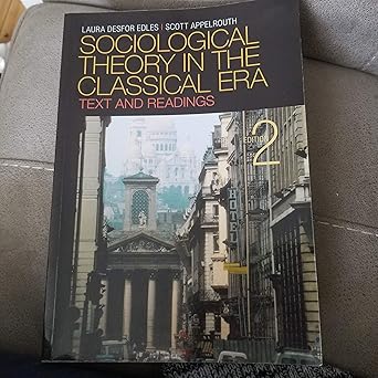 Sociological Theory in the Classical Era: Text and Readings by Laura Desfor Edles | SAGE Publications, Inc