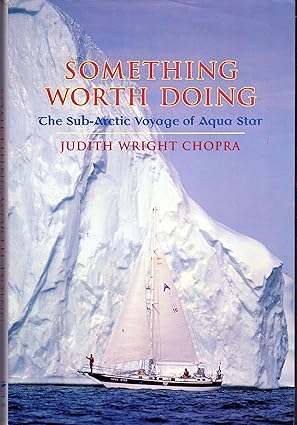 Something Worth Doing: The Sub-Arctic Voyage of Aqua Star by Judith Wright Chopra | W W Norton & Co Inc; First Edition