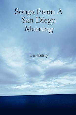 Songs from a San Diego Morning by C A Lindsay | Creative Commerce; null edition