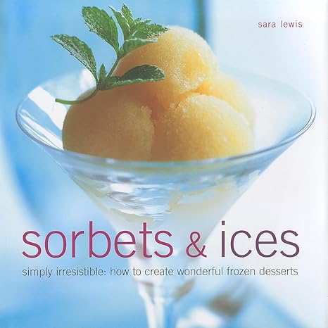 Sorbets & Ices by Sara Lewis | Lorenz Books
