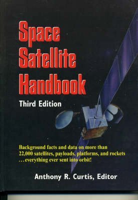 Space Satellite Handbook by Anthony R. Curtis | Taylor Trade Publishing; 3rd edition