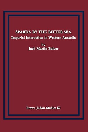 Sparda by the Bitter Sea: Imperial Interaction in Western Anatolia by Jack Martin Balcer | Brown Judaic Studies; Illustrated edition