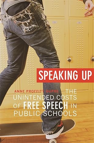Speaking Up: The Unintended Costs of Free Speech in Public Schools by Anne Proffitt Dupre | Harvard University Press