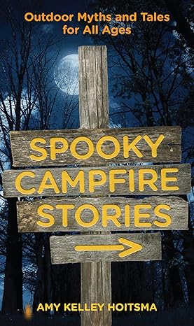 Spooky Campfire Stories: Outdoor Myths And Tales For All Ages (Campfire Books) by Amy Hoitsma | Falcon Guides; Second edition