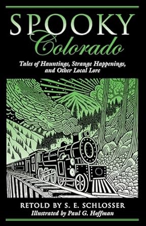 Spooky Colorado: Tales Of Hauntings, Strange Happenings, And Other Local Lore by S. E. Schlosser | Globe Pequot; First Edition