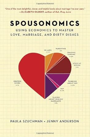 Spousonomics: Using Economics to Master Love, Marriage, and Dirty Dishes by Paula Szuchman | Random House; First Edition