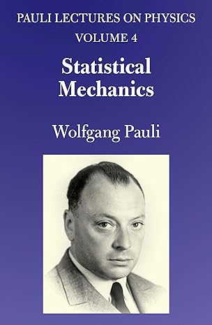 Statistical Mechanics: Volume 4 of Pauli Lectures on Physics (Volume 4) (Dover Books on Physics) by Wolfgang Pauli | Dover Publications; Unabridged edition