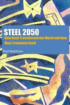 Steel 2050: How Steel Transformed the World and Now Must Transform Itself by Rod Beddows | Devonian Ventures