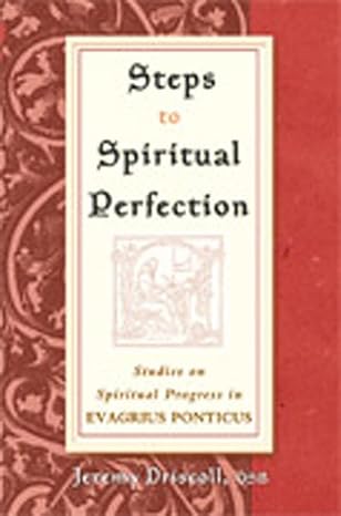 Steps to Spiritual Perfection: Studies on Spiritual Progress in Evagrius Ponticus by Jeremy Driscoll OSB | The Newman Press
