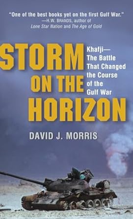 Storm on the Horizon: Khafji--The Battle That Changed the Course of the Gulf War by David Morris | Presidio Press; Reprint edition
