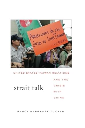 Strait Talk: United States-Taiwan Relations and the Crisis with China by Nancy Bernkopf Tucker | Harvard University Press