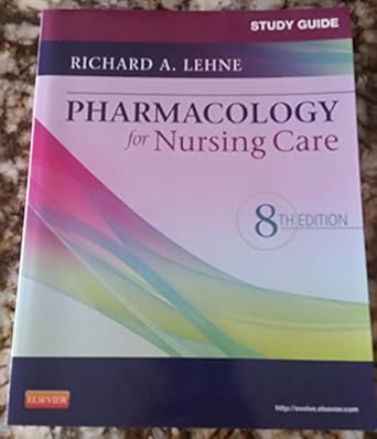 Study Guide for Pharmacology for Nursing Care by Richard A. Lehne PhD | Saunders