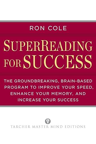 SuperReading for Success: The Groundbreaking, Brain-Based Program to Improve Your Speed, Enhance Your Memo ry, and Increase Your Success (Tarcher Master Mind Editions) by Ron Cole | Penguin Publishing Group; Illustrated edition