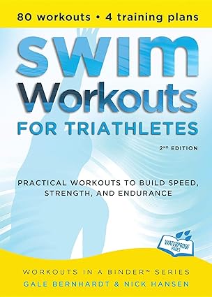Swim Workouts for Triathletes: Practical Workouts to Build Speed, Strength, and Endurance (Workouts in a Binder) by Gale Bernhardt | VeloPress