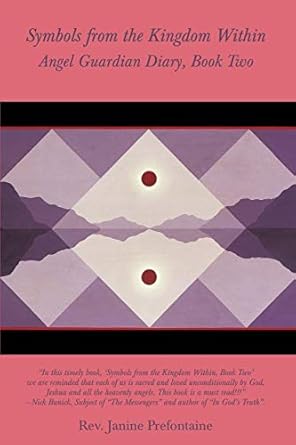 Symbols from the Kingdom Within: Angel Guardian Diary, Book Two by Janine Prefontaine | iUniverse