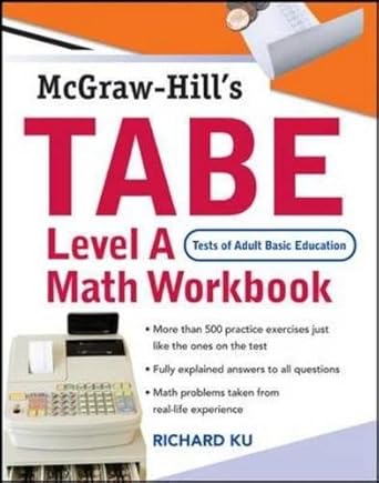TABE (Test of Adult Basic Education) Level A Math Workbook: The First Step to Lifelong Success by Richard Ku | McGraw-Hill Education; 1st edition