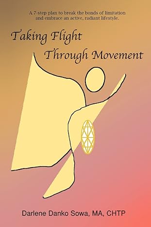 Taking Flight Through Movement by Darlene Sowa | iUniverse; 0 edition