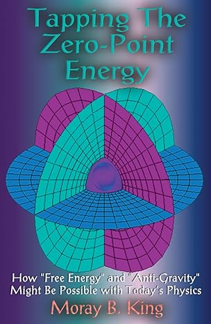 Tapping the Zero Point Energy by Moray B. King | Adventures Unlimited Press