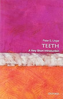 Teeth: A Very Short Introduction (Very Short Introductions) by Peter S. Ungar | Oxford University Press; Illustrated edition