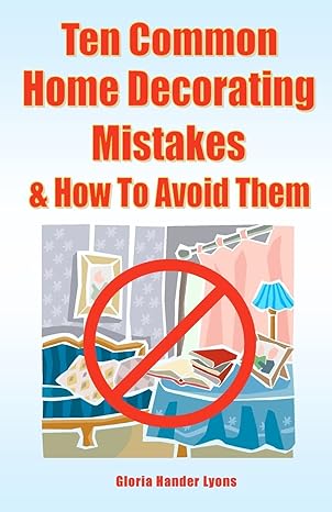 Ten Common Home Decorating Mistakes & How To Avoid Them by Gloria Hander Lyons | Blue Sage Press