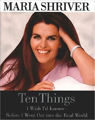 Ten Things I Wish I'd Known - Before I Went Out into the Real World by Maria Shriver | Grand Central Publishing; 1st edition