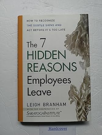 The 7 Hidden Reasons Employees Leave: How To Recognize The Subtle Signs And Act Before It's Too Late by Leigh Branham | Amacom Books; 1st edition