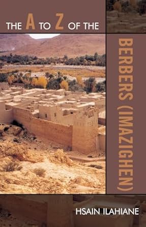 The A to Z of the Berbers (Imazighen) (Volume 63) (The A to Z Guide Series, 63) by Hsain Ilahiane | Scarecrow Press