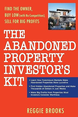 The Abandoned Property Investor's Kit: Find the Owner, Buy Low (with No Competition), Sell for Big Profits by Reggie Brooks | Wiley; 1st edition