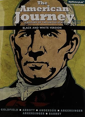 The American Journey, Volume 1, Black & White (7th Edition) by David Goldfield | Pearson; 7th edition