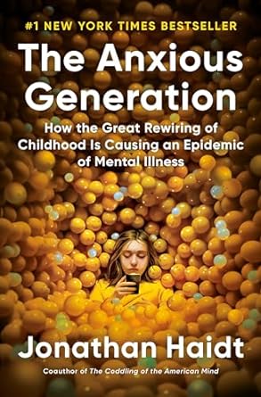 The Anxious Generation: How the Great Rewiring of Childhood Is Causing an Epidemic of Mental Illness by Jonathan Haidt | Penguin Press