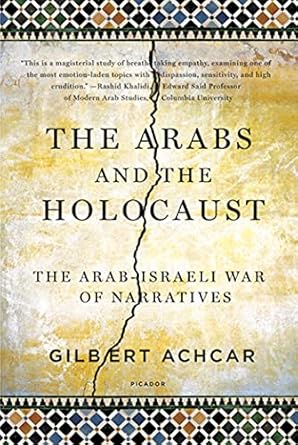 The Arabs and the Holocaust: The Arab-Israeli War of Narratives by Gilbert Achcar | Picador; First Edition