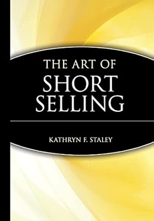 The Art of Short Selling by Kathryn F. Staley | Wiley; 1st edition