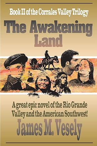 The Awakening Land: A Novel of the Rio Grande Valley by James Vesely | iUniverse; First Edition