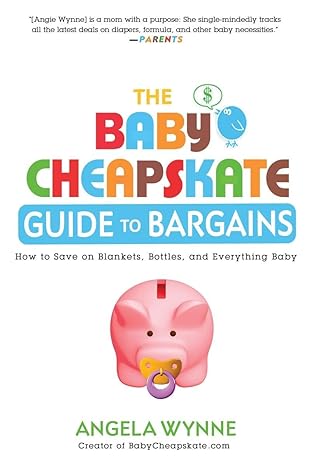 The Baby Cheapskate Guide to Bargains: How to Save on Blankets, Bottles, and Everything Baby by Angela Wynne | Penguin Publishing Group; Original edition
