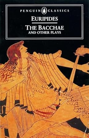 The Bacchae and Other Plays (Penguin Classics) by Euripides | Penguin Classics; Revised edition