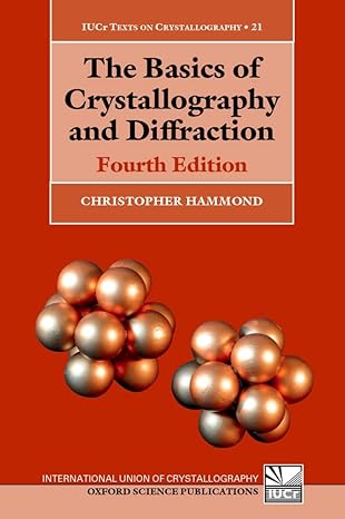The Basics of Crystallography and Diffraction: Fourth Edition (International Union of Crystallography Texts on Crystallography) by Christopher Hammond | Oxford University Press; 4th edition