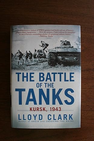 The Battle of the Tanks: Kursk, 1943 by Lloyd Clark | Atlantic Monthly Press; First Edition
