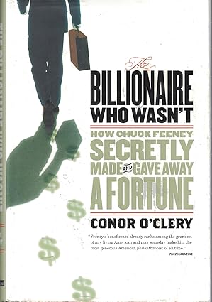The Billionaire Who Wasn't: How Chuck Feeney Made and Gave Away a Fortune Without Anyone Knowing by Conor O'Clery | PublicAffairs