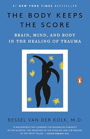 The Body Keeps the Score: Brain, Mind, and Body in the Healing of Trauma by Bessel van der Kolk M.D. | Penguin Books; Reprint edition