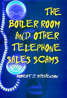 The Boiler Room and Other Telephone Sales Scams by Robert J. Stevenson | University of Illinois Press